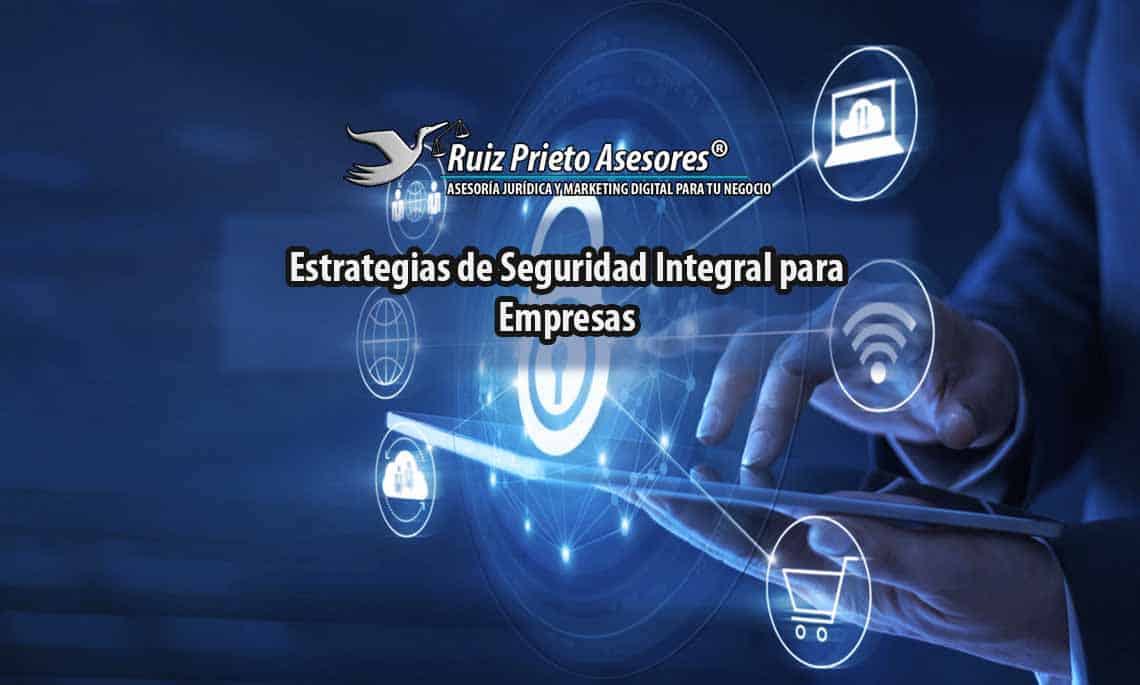 Protegiendo el Éxito: Estrategias de Seguridad Integral para Empresas