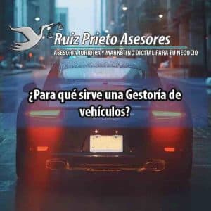 ¿Para qué sirve una Gestoría de vehículos?