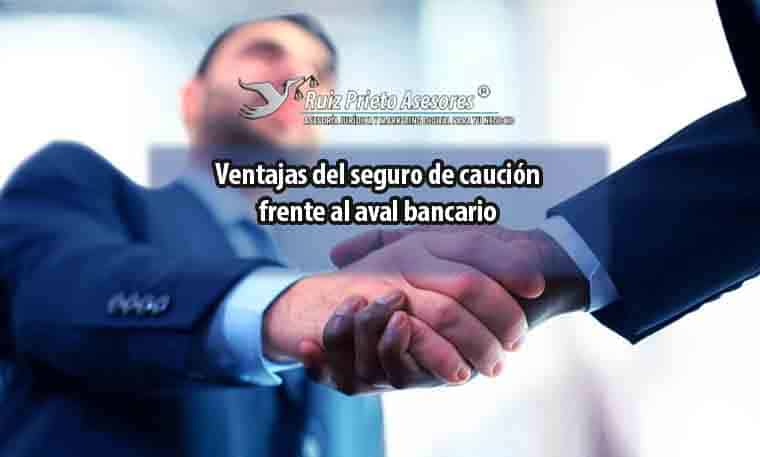 Ventajas del seguro de caución frente al aval bancario