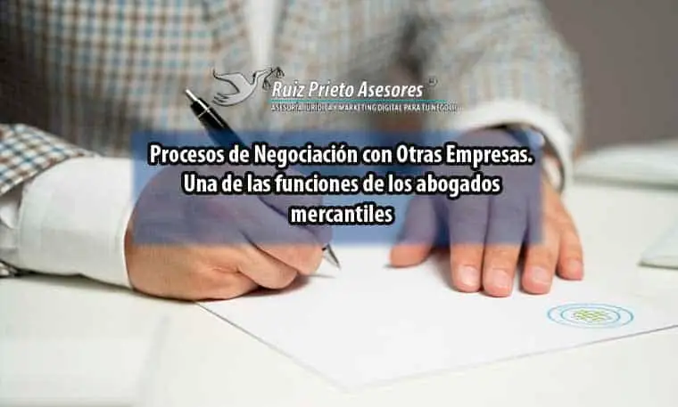 Procesos de Negociación con Otras Empresas. Una de las funciones de los abogados mercantiles