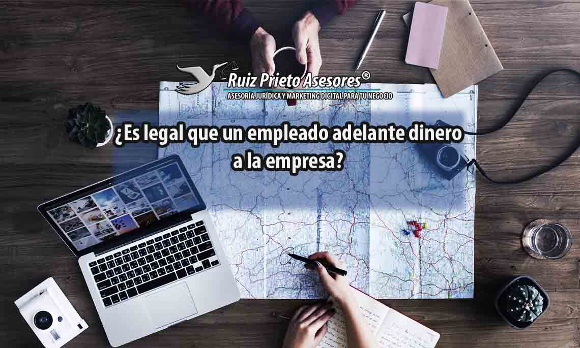 ¿Es legal que un empleado adelante dinero a la empresa?