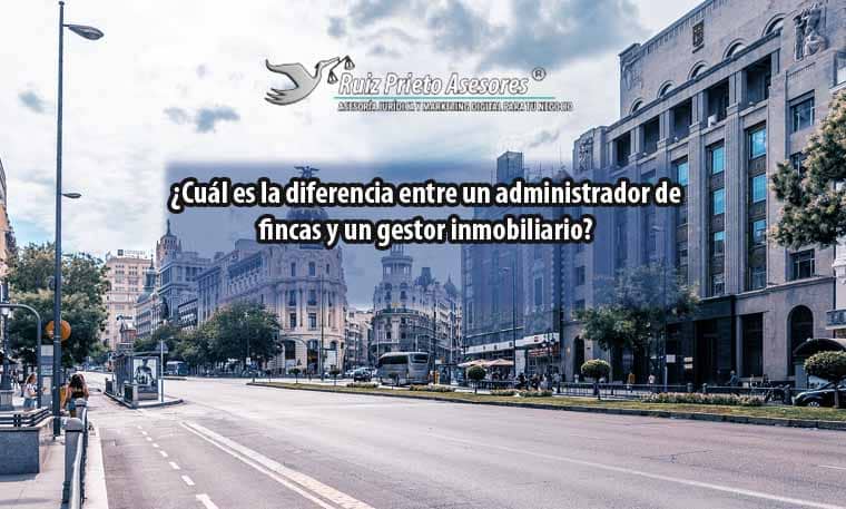 ¿Cuál es la diferencia entre un administrador de fincas y un gestor inmobiliario?