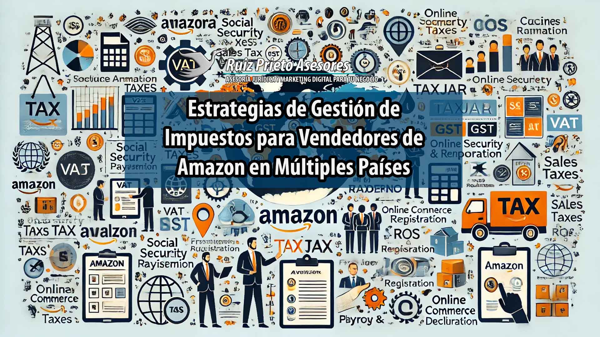 Descubre cómo gestionar impuestos internacionales para vendedores de Amazon: IVA, ventas, herramientas tecnológicas y casos de éxito.