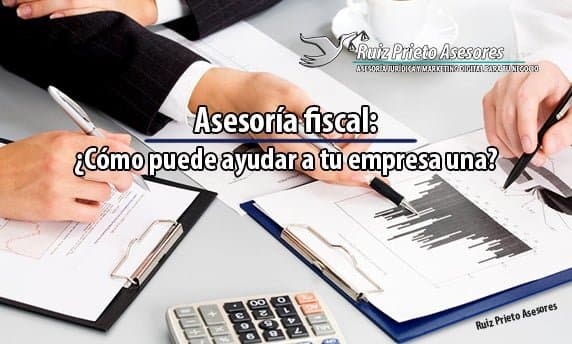 Asesor fiscal: ¿cómo puede ayudar a tu empresa una? | Ruiz Prieto Asesores