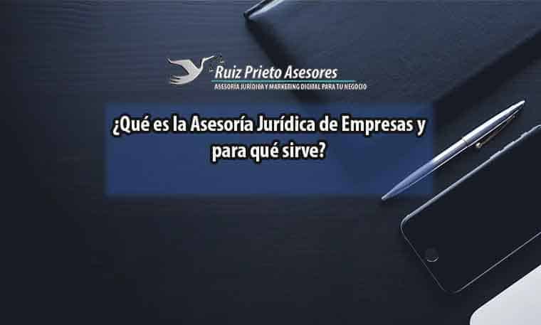 ¿Qué es la Asesoría Jurídica de Empresas y para qué sirve?