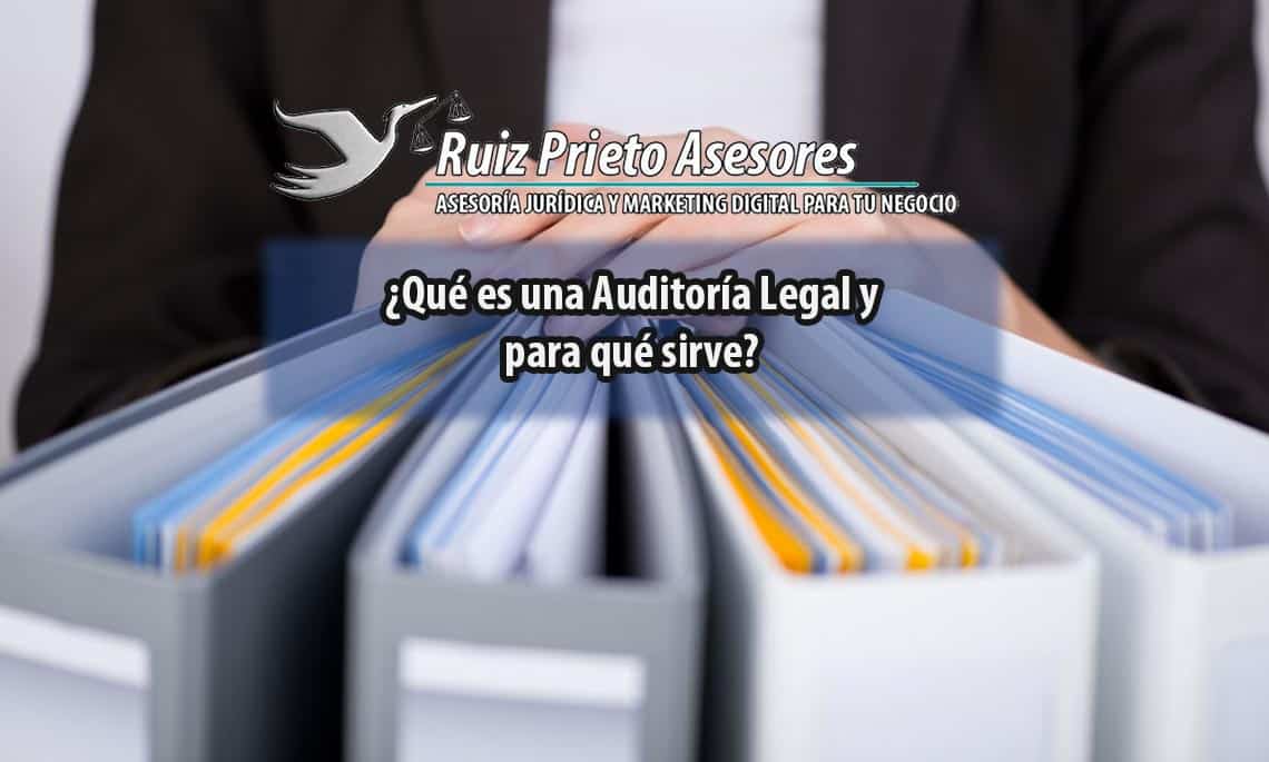 ¿Qué es una Auditoría Legal y para qué sirve? ¿Qué es la Due Diligence Legal?