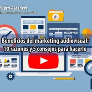 Beneficios del marketing audiovisual: 10 razones y 5 consejos para hacerlo
