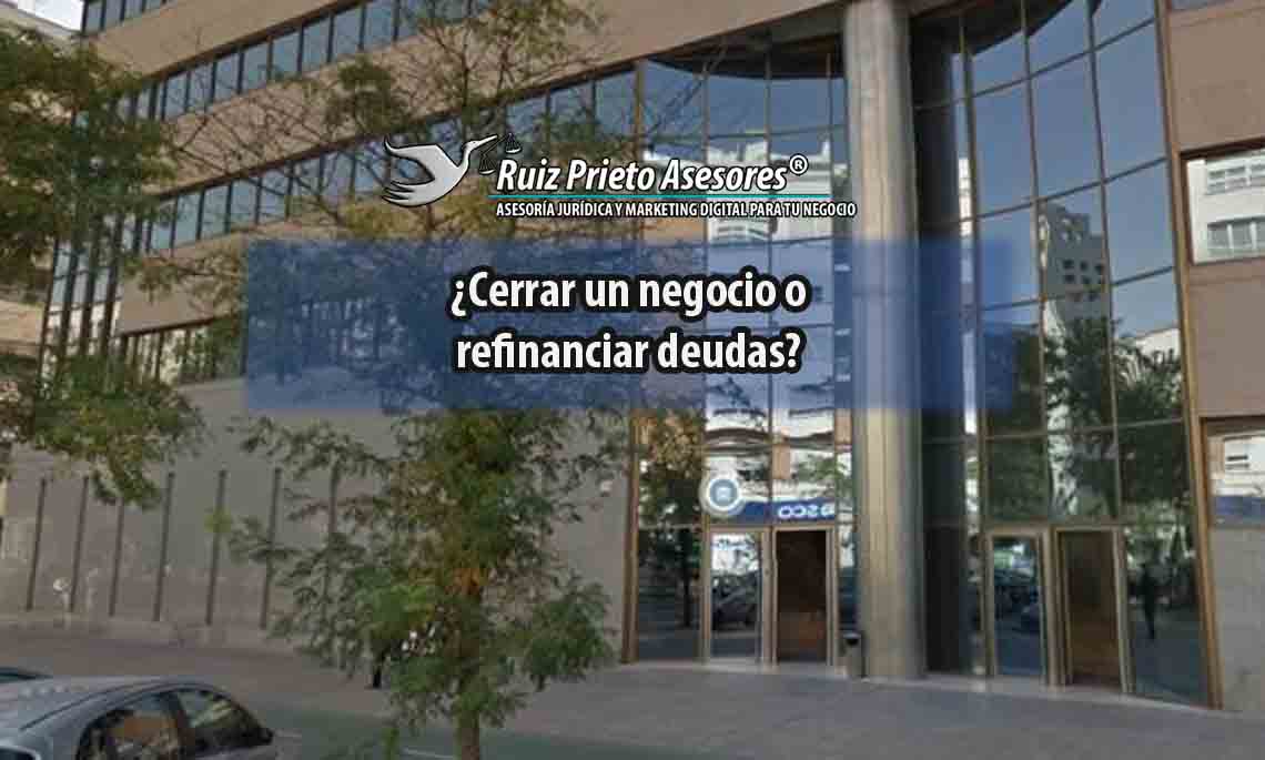 ¿Cerrar un negocio o refinanciar deudas?