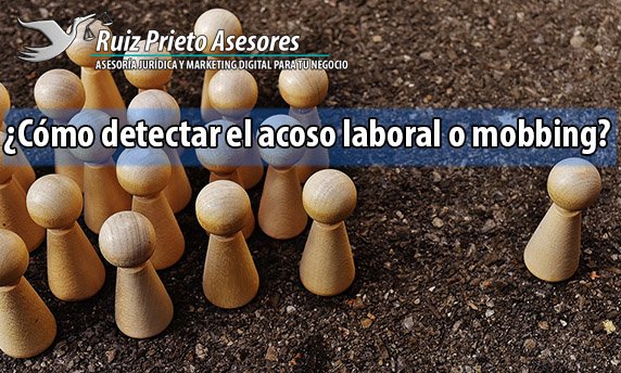 ¿Cómo detectar el acoso laboral o mobbing?