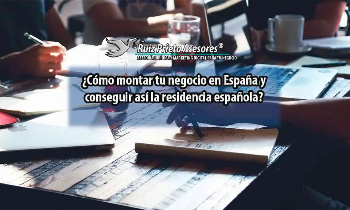 ¿Cómo montar tu negocio en España y conseguir así la residencia española?