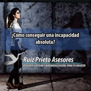 Cómo conseguir una incapacidad absoluta