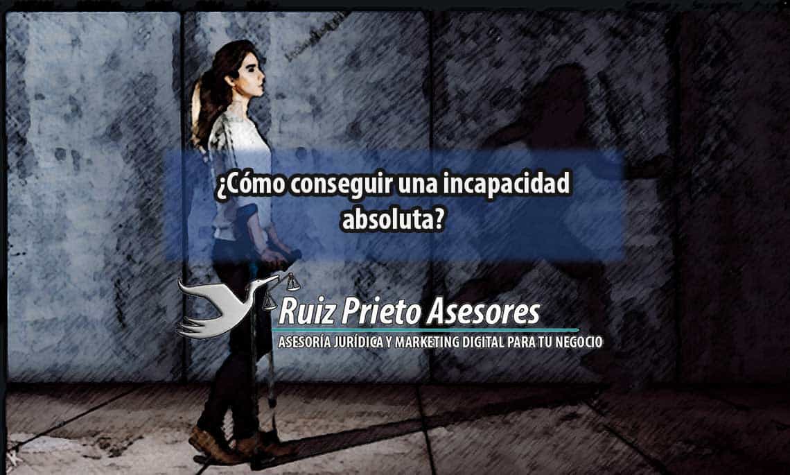 Cómo conseguir una incapacidad absoluta