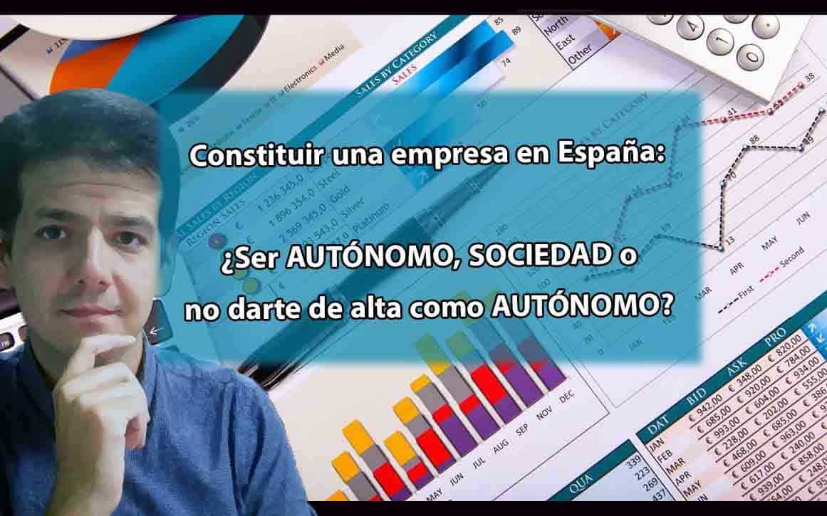 Constituir una empresa en España: 😉 ¿Ser AUTÓNOMO, SOCIEDAD o no darte de alta como AUTÓNOMO?