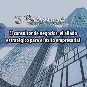 El consultor de negocios: el aliado estratégico para el éxito empresarial