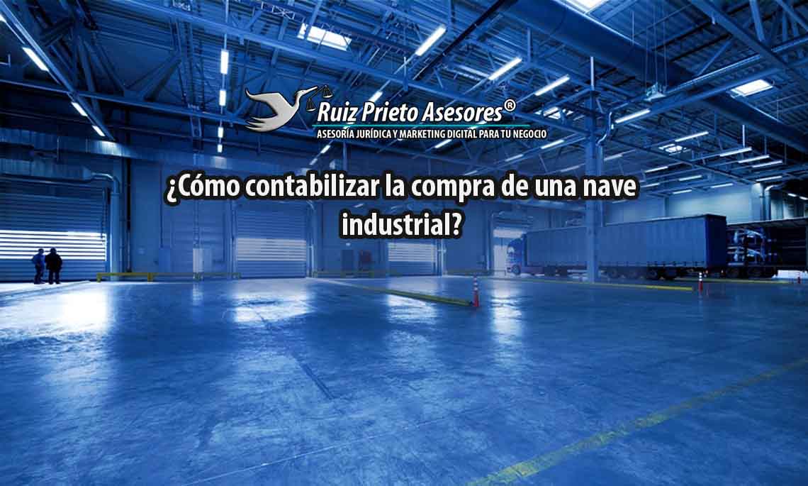 ¿Cómo contabilizar la compra de una nave industrial?