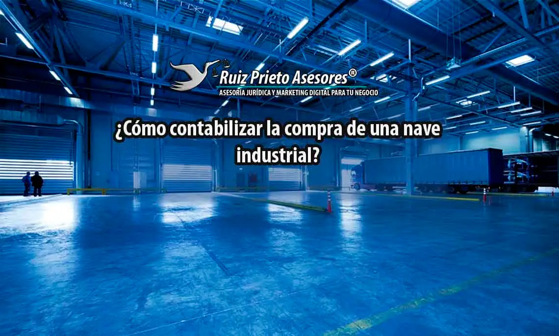 ¿Cómo contabilizar la compra de una nave industrial?