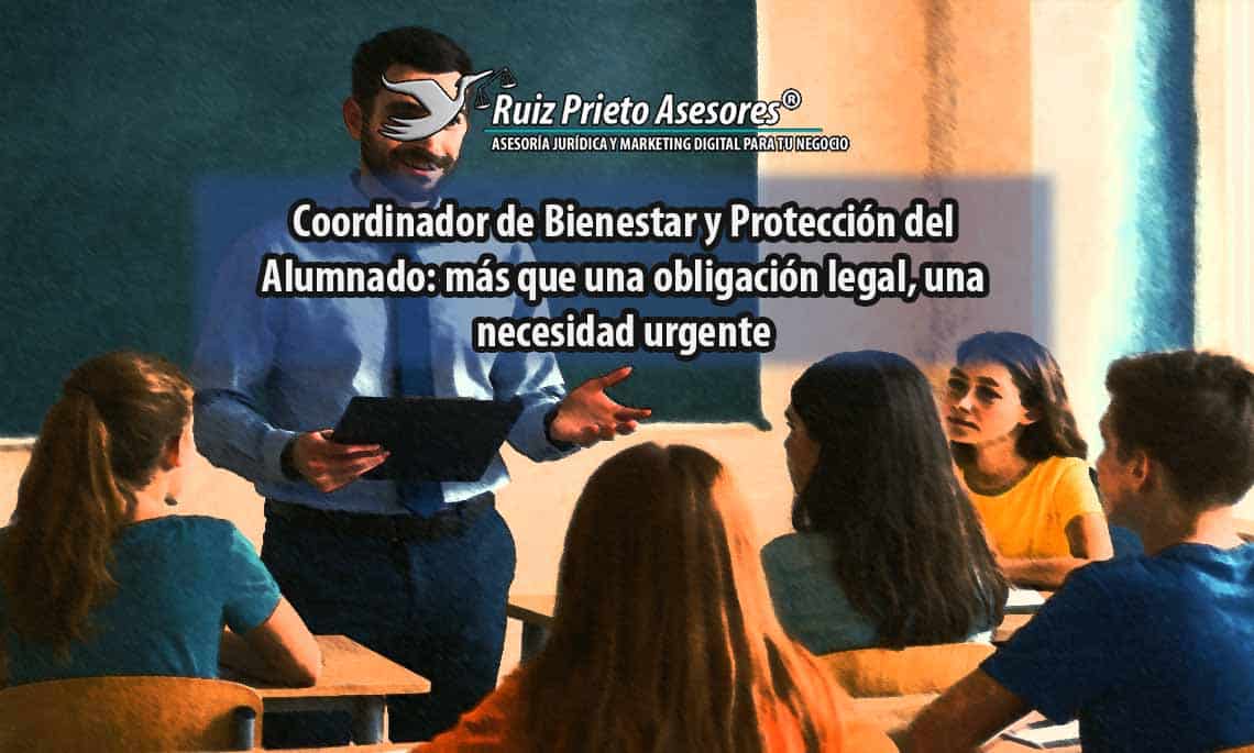 Coordinador de Bienestar y Protección del Alumnado: más que una obligación legal, una necesidad urgente