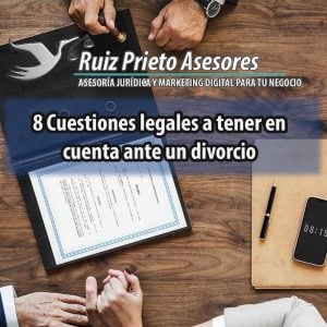 8 Cuestiones legales a tener en cuenta ante un divorcio