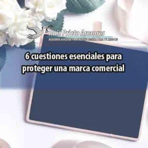 6 cuestiones para proteger una marca o nombre comercial