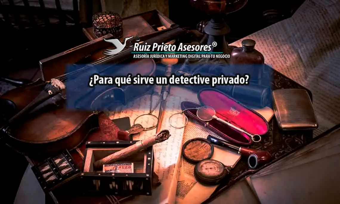 ¿Para qué sirve un detective privado?
