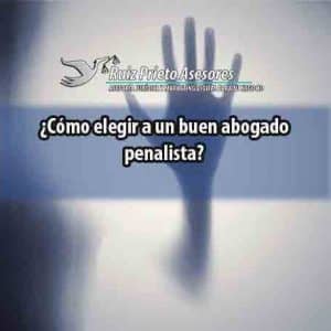 ¿Cómo elegir a un buen abogado penalista?
