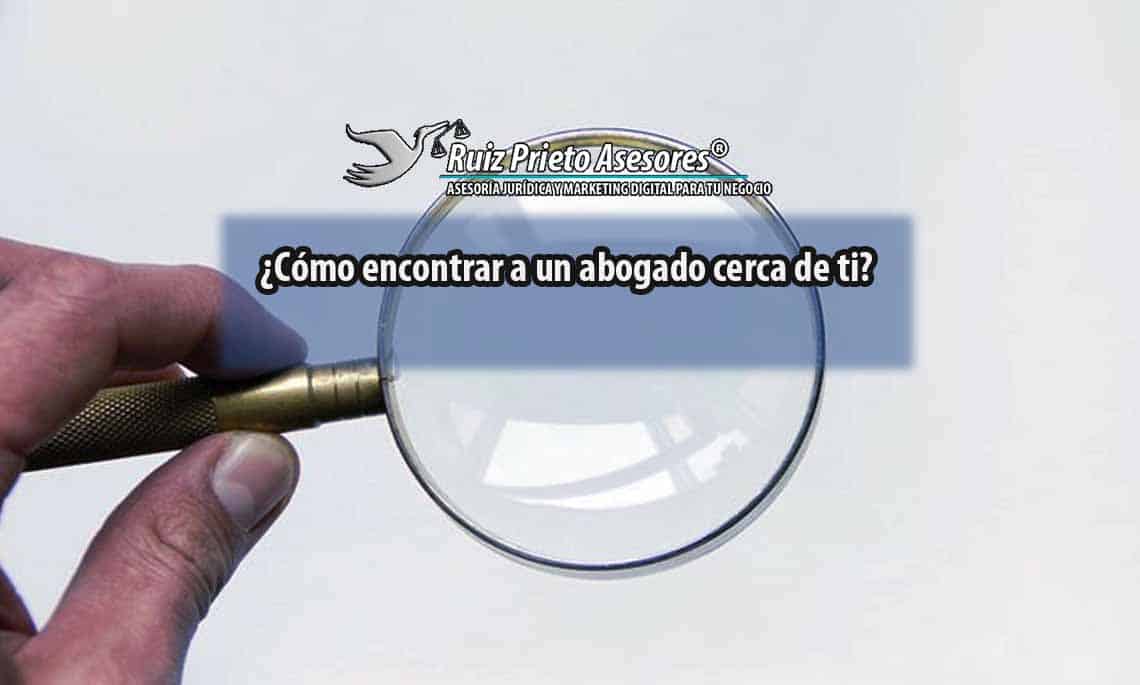 ¿Cómo encontrar a un abogado cerca de ti?