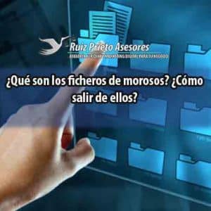 ¿Qué son los ficheros de morosos? ¿Cómo salir de ellos?