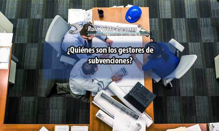 ¿Quiénes son los gestores de subvenciones?