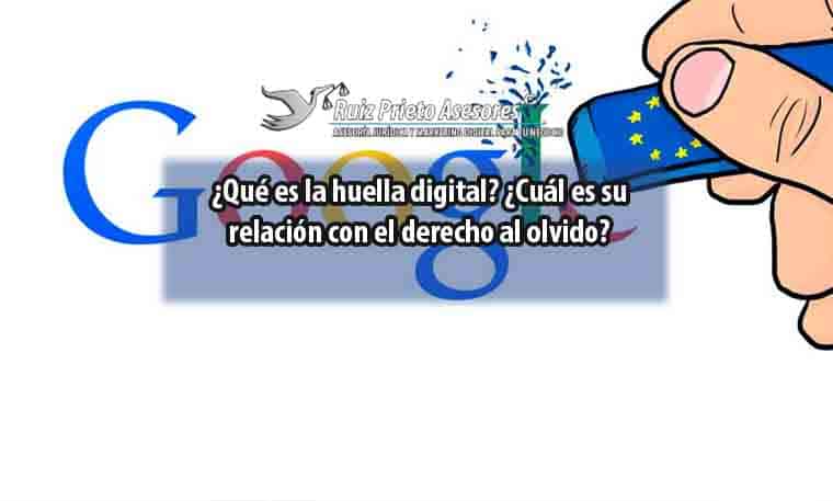 ¿Qué es la huella digital? ¿Cuál es su relación con el derecho al olvido?