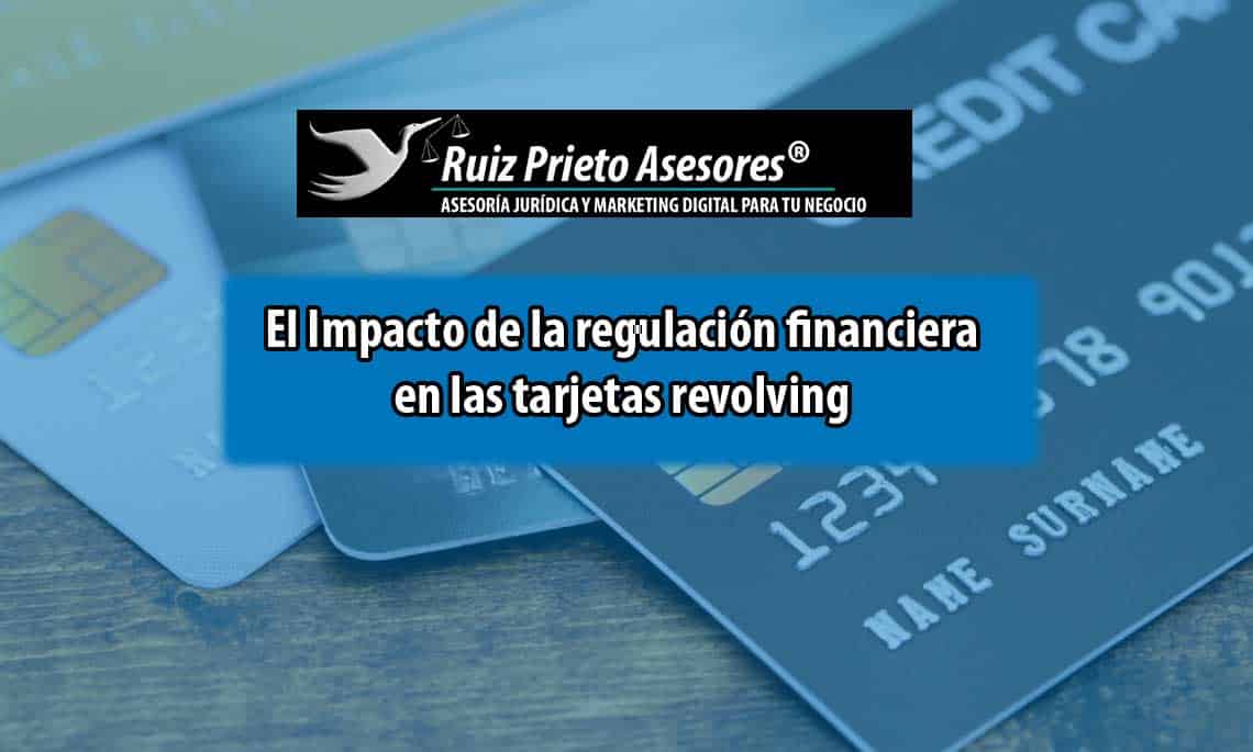 El Impacto de la regulación financiera en las tarjetas revolving