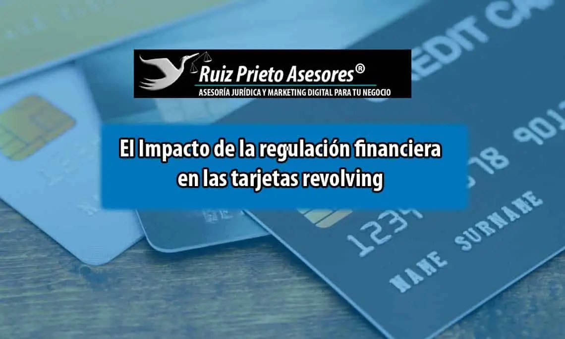 El Impacto de la regulación financiera en las tarjetas revolving