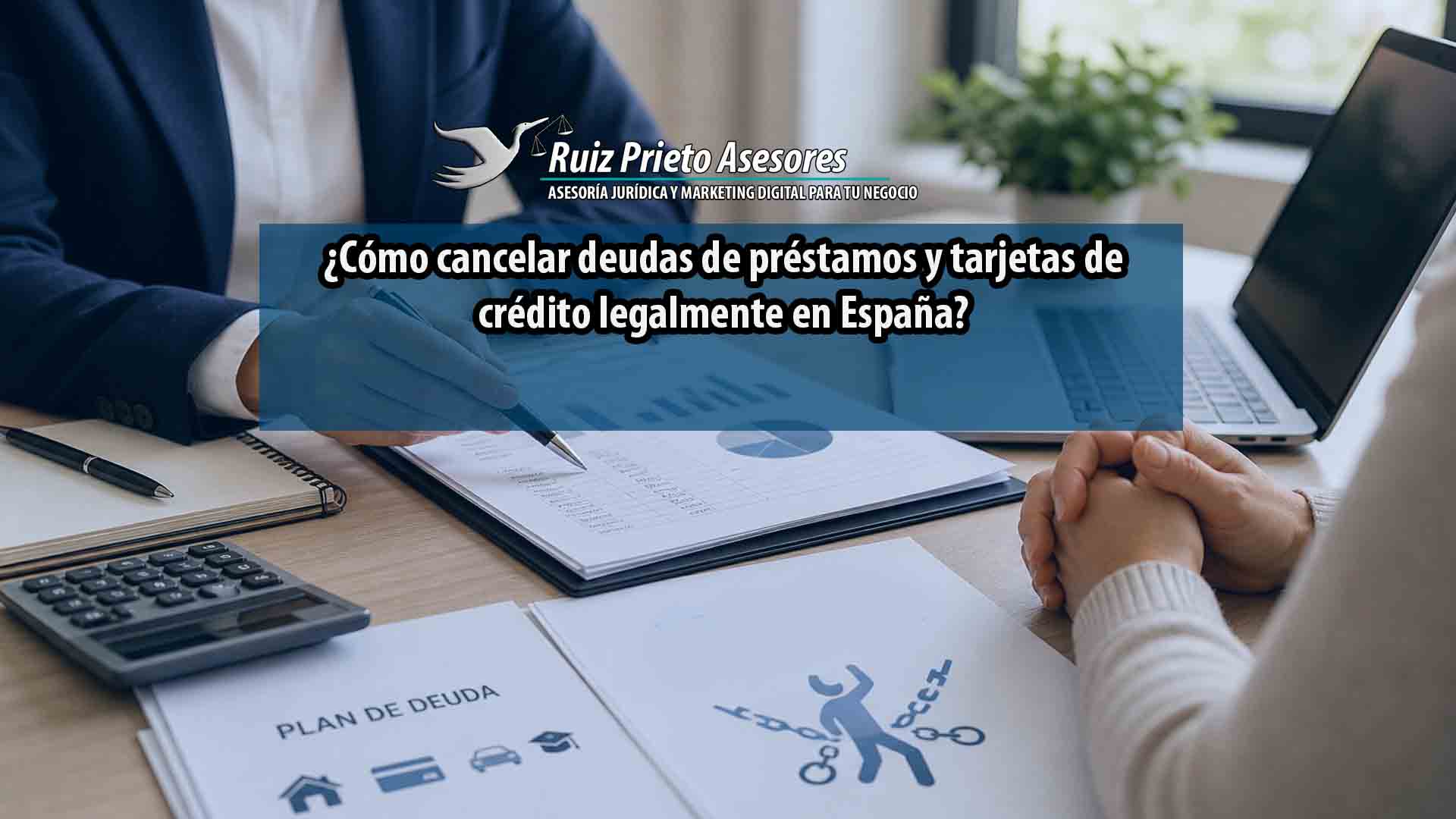 Cómo cancelar deudas de préstamos y tarjetas de crédito legalmente en España