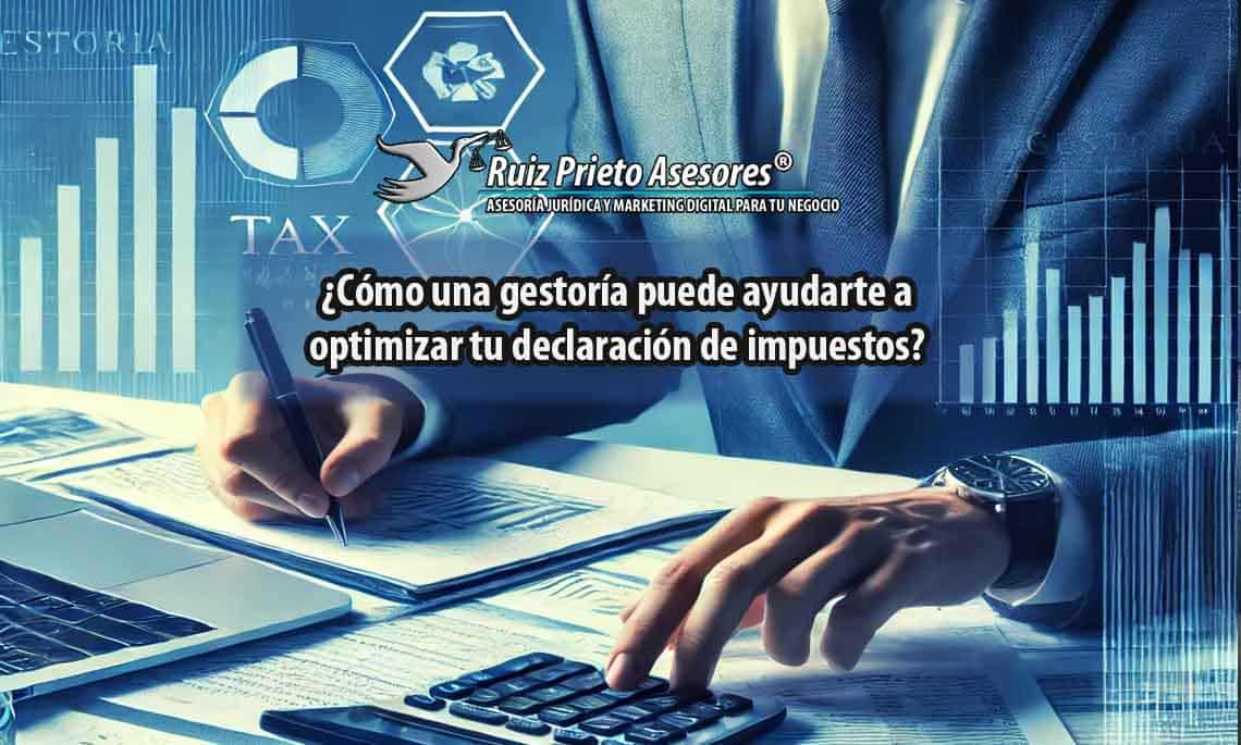 ¿Cómo una gestoría puede ayudarte a optimizar tu declaración de impuestos?