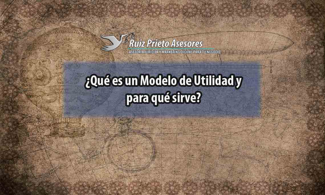 ¿Qué es un Modelo de Utilidad y para qué sirve?