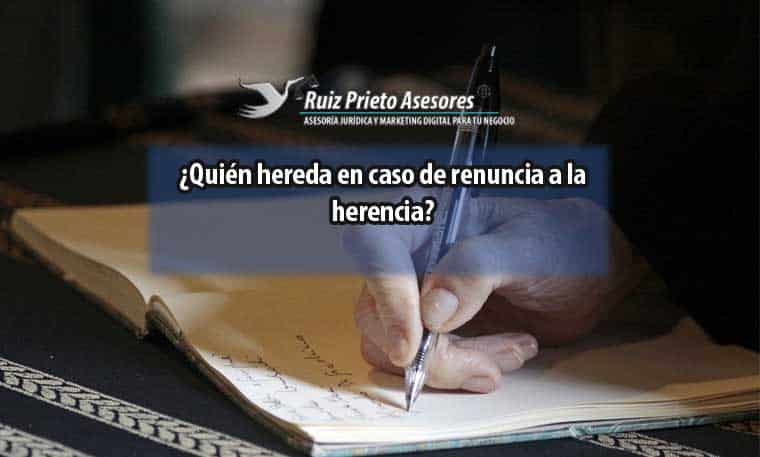 ¿Quién hereda en caso de renuncia a la herencia?