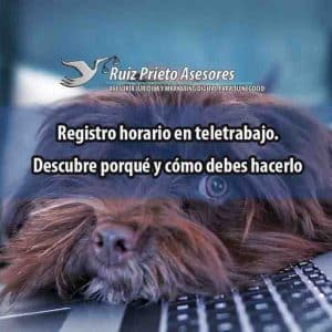 Registro horario en teletrabajo. Descubre porqué y cómo debes hacerlo