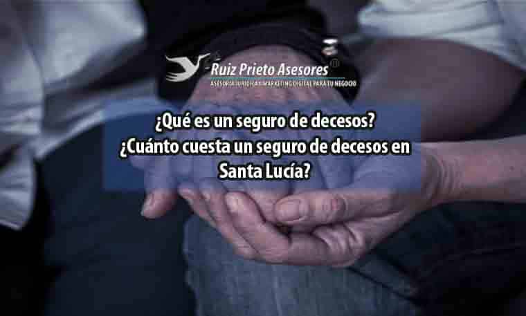 ¿Qué es un seguro de decesos? ¿Cuánto cuesta un seguro de decesos en Santa Lucía?