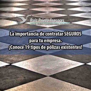 La importancia de contratar seguros para tu empresa. 19 tipos de pólizas