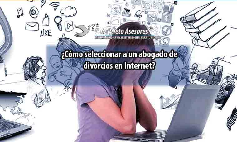 ¿Cómo seleccionar a un abogado de divorcios en Internet?