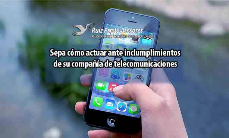 Sepa cómo actuar ante inclumplimientos de su compañía de telecomunicaciones