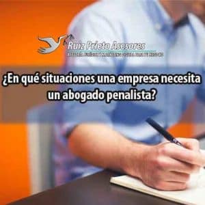 ¿En qué situaciones una empresa necesita un abogado penalista?