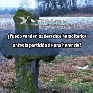 ¿Puedo vender los derechos hereditarios antes de que se haga la partición de la herencia?