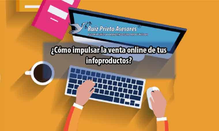 ¿Cómo impulsar la venta online de tus infoproductos?